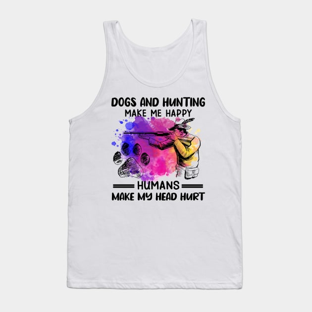 Dogs And Hunting Make Me Happy Humans Make My Head Hurt Tank Top by celestewilliey